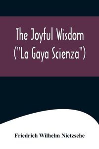 Cover image for The Joyful Wisdom ("La Gaya Scienza")