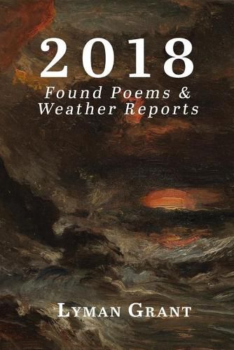 2018: Found Poems & Weather Reports