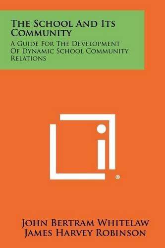 Cover image for The School and Its Community: A Guide for the Development of Dynamic School Community Relations