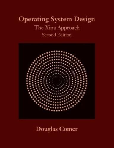 Operating System Design: The Xinu Approach, Second Edition