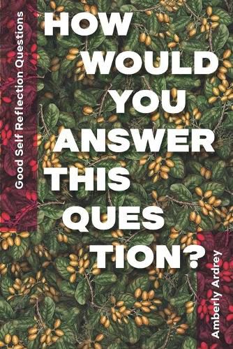 Cover image for Good Self Reflection Questions - How Would You Answer This Question?: Icebreaker Relationship Couple Conversation Starter with Floral Abstract Image Art Illustration Print on Cover for Everyday Writing