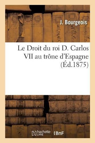 Le Droit Du Roi D. Carlos VII Au Trone d'Espagne