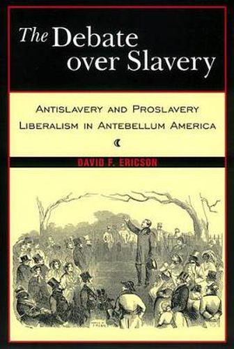 Cover image for The Debate Over Slavery: Antislavery and Proslavery Liberalism in Antebellum America