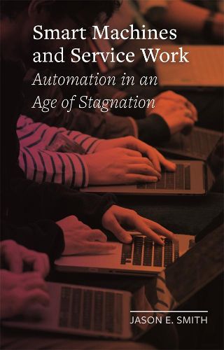 Smart Machines and Service Work: Automation in an Age of Stagnation