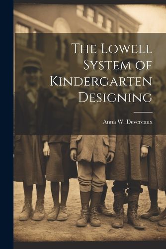 Cover image for The Lowell System of Kindergarten Designing