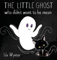 Cover image for The Little Ghost Who Didn't Want to Be Mean: A Picture Book Not Just for Halloween