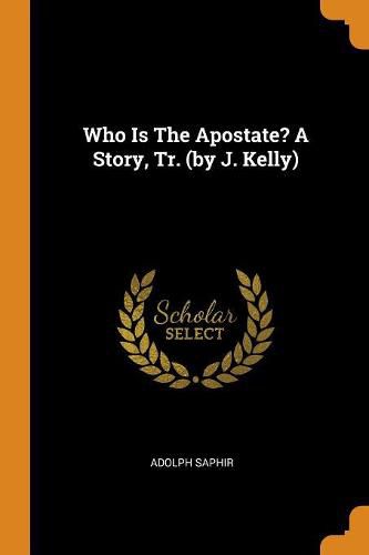 Who Is the Apostate? a Story, Tr. (by J. Kelly)