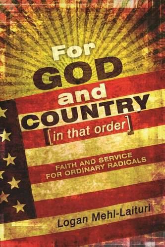 Cover image for For God and Country (in That Order): Faith and Service for Ordinary Radicals