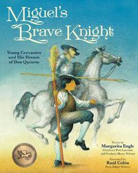 Cover image for Miguel's Brave Knight: Young Cervantes and His Dream of Don Quixote