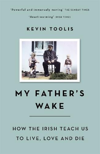 Cover image for My Father's Wake: How the Irish Teach Us to Live, Love and Die