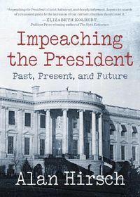 Cover image for Impeaching the President: Past, Present, and Future