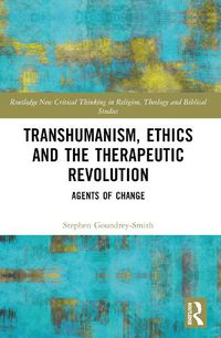 Cover image for Transhumanism, Ethics and the Therapeutic Revolution