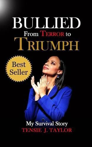 Cover image for Bullied From Terror to Triumph: My Survival Story