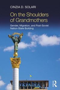 Cover image for On the Shoulders of Grandmothers: Gender, Migration, and Post-Soviet Nation-State Building