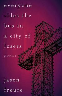 Cover image for Everyone Rides the Bus in a City of Losers: Poems