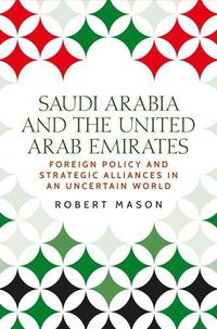 Cover image for Saudi Arabia and the United Arab Emirates: Foreign Policy and Strategic Alliances in an Uncertain World