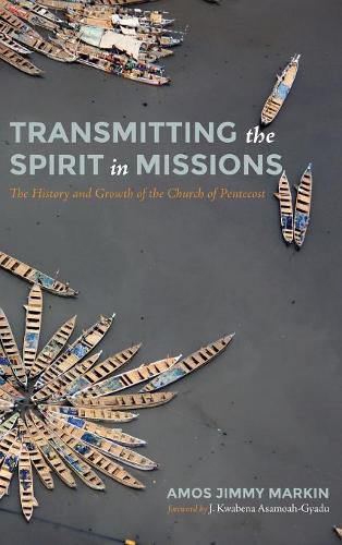 Cover image for Transmitting the Spirit in Missions: The History and Growth of the Church of Pentecost