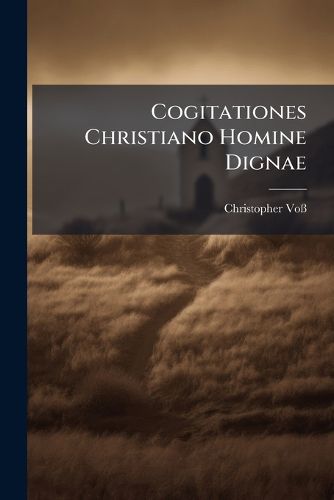 Cover image for Cogitationes Christiano Homine Dignae...