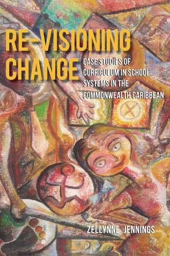 Cover image for Re-Visioning Change: Case Studies of Curriculum in School Systems in the Commonwealth Caribbean