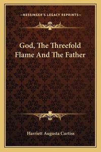 Cover image for God, the Threefold Flame and the Father