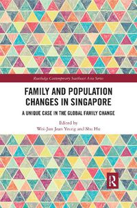 Cover image for Family and Population Changes in Singapore: A unique case in the global family change