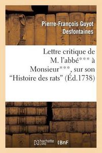 Cover image for Lettre Critique de M. l'Abbe*** A Monsieur***, Sur Son Histoire Des Rats