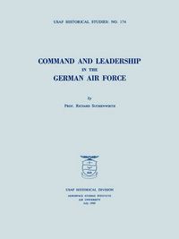 Cover image for Command and Leadership in the German Air Force (USAF Historical Studies No. 174)