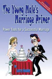 Cover image for The Young Male's Marriage Primer: Amateur Marriage Doctoring from a Professional Woodworker