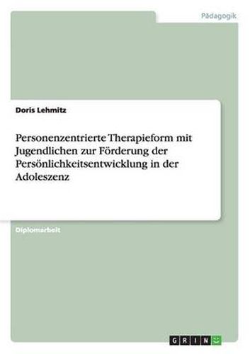 Cover image for Personenzentrierte Therapieform mit Jugendlichen zur Foerderung der Persoenlichkeitsentwicklung in der Adoleszenz