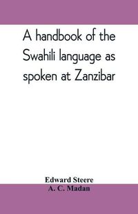 Cover image for A handbook of the Swahili language as spoken at Zanzibar