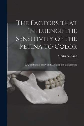 Cover image for The Factors That Influence the Sensitivity of the Retina to Color: a Quantitative Study and Methods of Standardizing