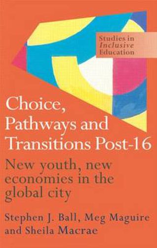 Cover image for Choice, Pathways and Transitions Post-16: New Youth, New Economies in the Global City