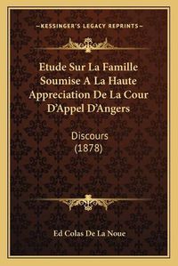 Cover image for Etude Sur La Famille Soumise a la Haute Appreciation de La Cour D'Appel D'Angers: Discours (1878)