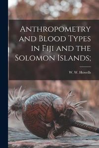 Cover image for Anthropometry and Blood Types in Fiji and the Solomon Islands;