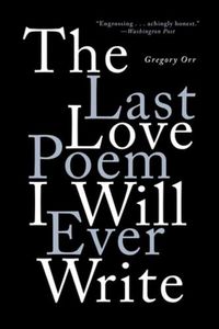 Cover image for The Last Love Poem I Will Ever Write: Poems