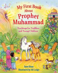 Cover image for My First Book About Prophet Muhammad: Teachings for Toddlers and Young Children