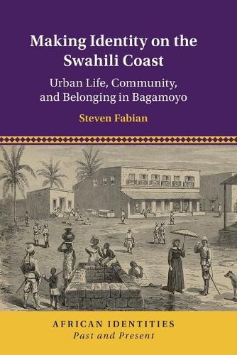 Cover image for Making Identity on the Swahili Coast: Urban Life, Community, and Belonging in Bagamoyo