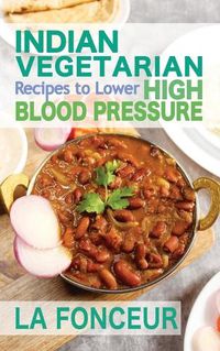 Cover image for Indian Vegetarian Recipes to Lower High Blood Pressure (Black and White Edition)