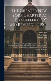 Cover image for The Greater New York Charter As Enacted in 1897 and Revised in 1901