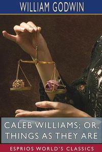 Cover image for Caleb Williams; or, Things as They Are (Esprios Classics)