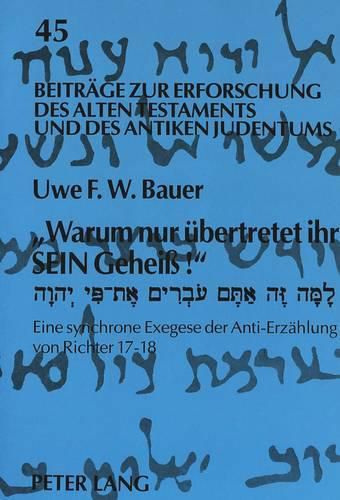 -Warum Nur Uebertretet Ihr Sein Geheiss!-. Lamma Se Attem 'Overim Et-Pi Yhwh: Eine Synchrone Exegese Der Anti-Erzaehlung Von Richter 17-18