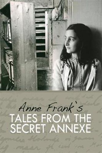 Cover image for Tales from the Secret Annexe: Short stories and essays from the young girl whose courage has touched millions