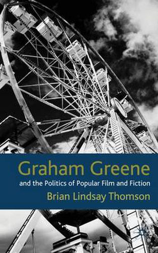 Cover image for Graham Greene and the Politics of Popular Fiction and Film