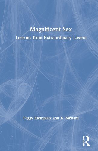 Magnificent Sex: Lessons from Extraordinary Lovers