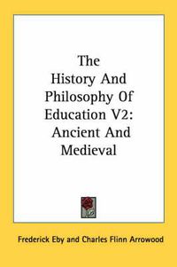 Cover image for The History and Philosophy of Education V2: Ancient and Medieval