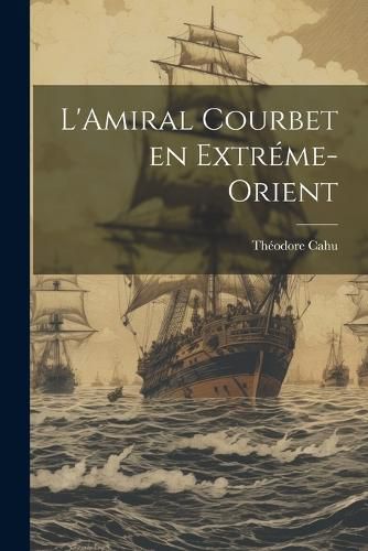 Cover image for L'Amiral Courbet en Extreme-Orient