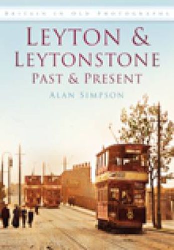 Cover image for Leyton and Leytonstone Past and Present: Britain in Old Photographs