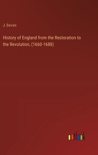 History of England from the Restoration to the Revolution, (1660-1688)