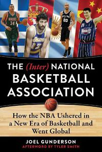 Cover image for The (Inter) National Basketball Association: How the NBA Ushered in a New Era of Basketball and Went Global