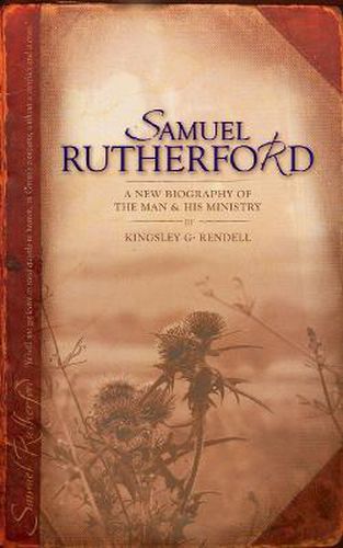 Cover image for Samuel Rutherford: A New biography of the Man and his ministry